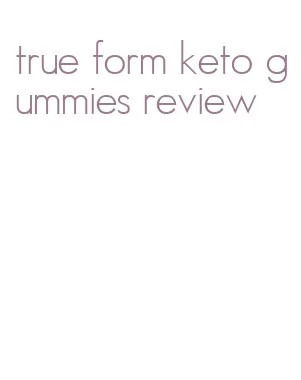 true form keto gummies review