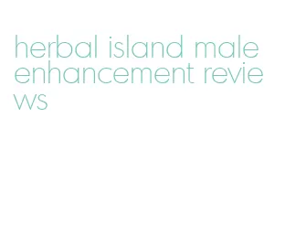 herbal island male enhancement reviews