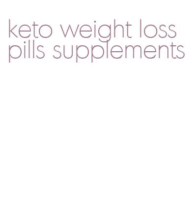 keto weight loss pills supplements