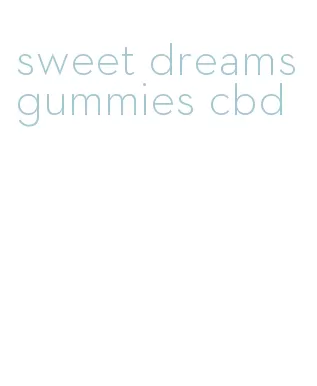 sweet dreams gummies cbd