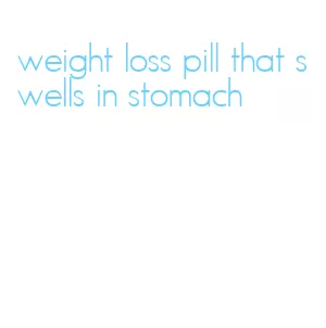 weight loss pill that swells in stomach