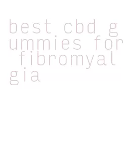 best cbd gummies for fibromyalgia