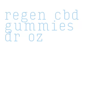 regen cbd gummies dr oz