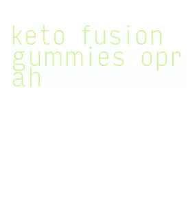 keto fusion gummies oprah