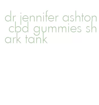 dr jennifer ashton cbd gummies shark tank