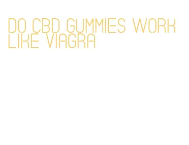 do cbd gummies work like viagra