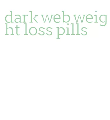 dark web weight loss pills