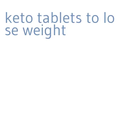 keto tablets to lose weight