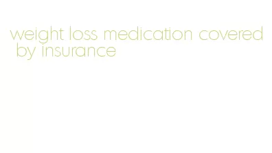 weight loss medication covered by insurance