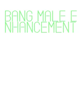 bang male enhancement