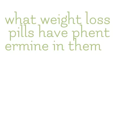 what weight loss pills have phentermine in them