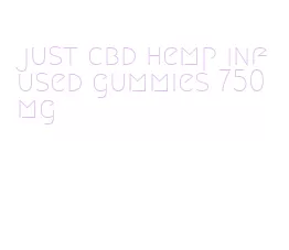 just cbd hemp infused gummies 750mg