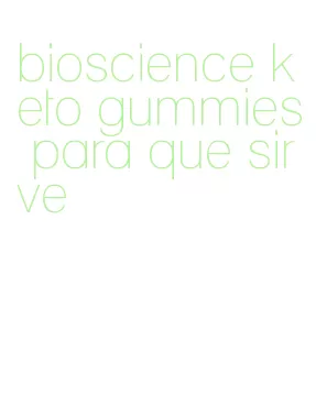 bioscience keto gummies para que sirve