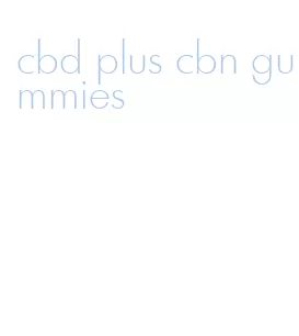 cbd plus cbn gummies