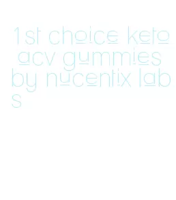 1st choice keto acv gummies by nucentix labs