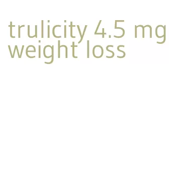 trulicity 4.5 mg weight loss