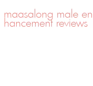 maasalong male enhancement reviews