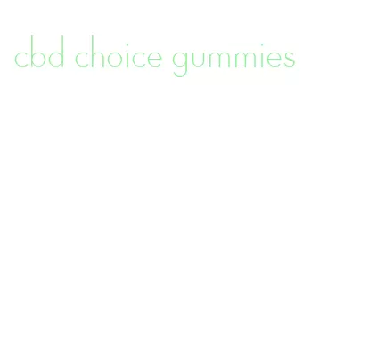 cbd choice gummies