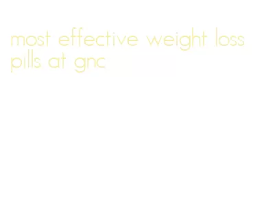 most effective weight loss pills at gnc