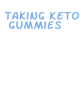 taking keto gummies