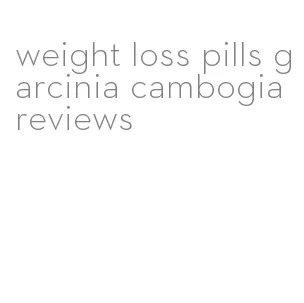 weight loss pills garcinia cambogia reviews