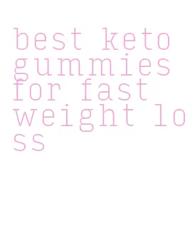 best keto gummies for fast weight loss