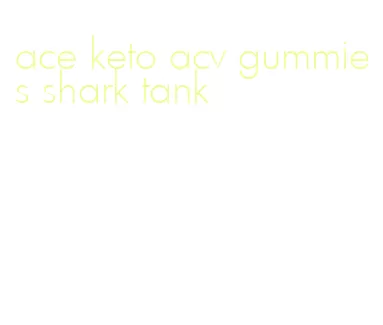 ace keto acv gummies shark tank