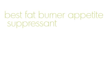 best fat burner appetite suppressant