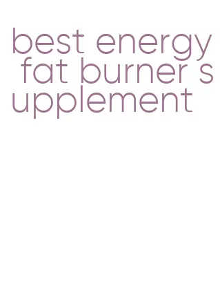 best energy fat burner supplement