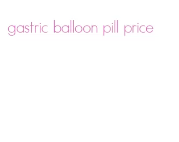 gastric balloon pill price