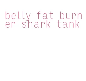 belly fat burner shark tank