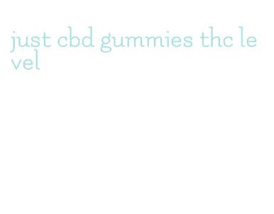 just cbd gummies thc level