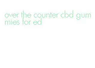 over the counter cbd gummies for ed