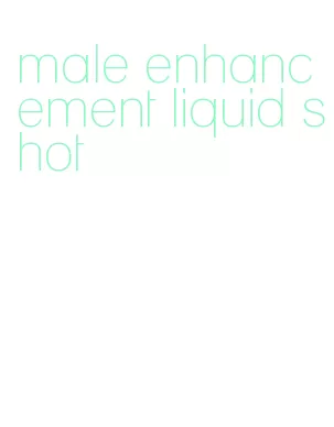 male enhancement liquid shot