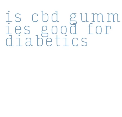 is cbd gummies good for diabetics