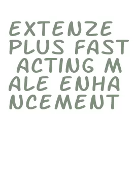 extenze plus fast acting male enhancement