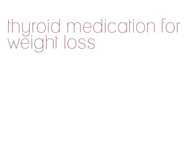 thyroid medication for weight loss