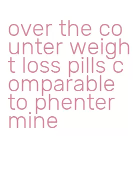 over the counter weight loss pills comparable to phentermine