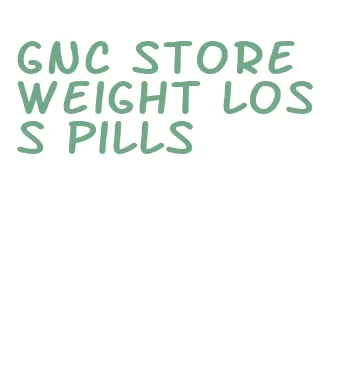 gnc store weight loss pills