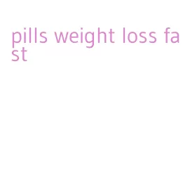 pills weight loss fast