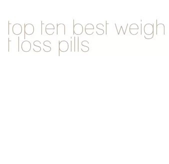 top ten best weight loss pills