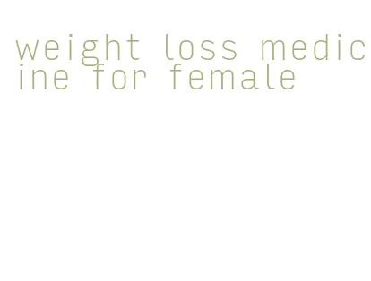 weight loss medicine for female