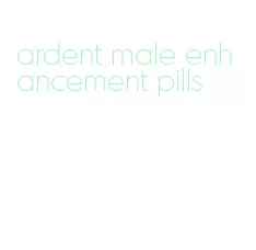 ardent male enhancement pills