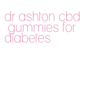 dr ashton cbd gummies for diabetes