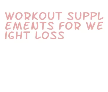 workout supplements for weight loss