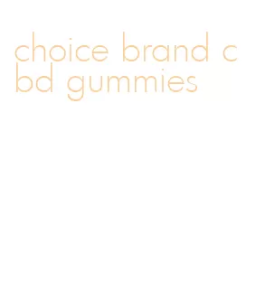 choice brand cbd gummies