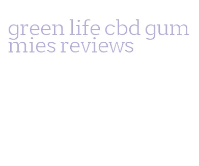 green life cbd gummies reviews