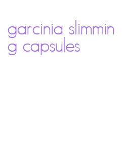 garcinia slimming capsules