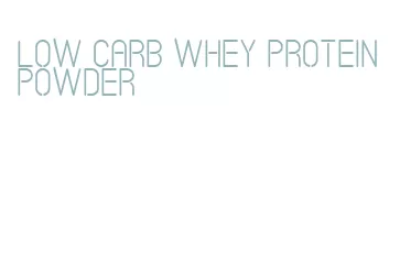 low carb whey protein powder