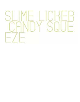 slime licker candy squeeze